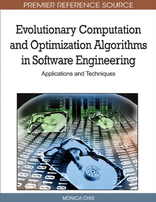 Evolutionary Computation and Optimization Algorithms in Software Engineering: Applications and Techniques by Monica Chis