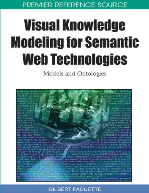 Visual Knowledge Modeling for Semantic Web Technologies: Models and Ontologies by Gilbert Paquette