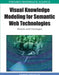 Visual Knowledge Modeling for Semantic Web Technologies: Models and Ontologies by Gilbert Paquette