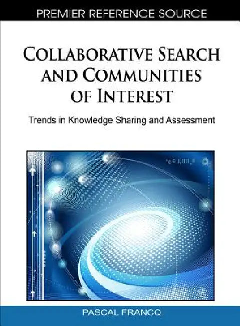 Collaborative Search and Communities of Interest: Trends in Knowledge Sharing and Assessment by Pascal Francq