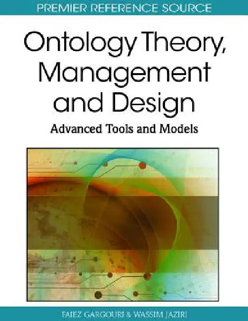 Ontology Theory, Management and Design: Advanced Tools and Models by Faiez Gargouri, Wassim Jaziri