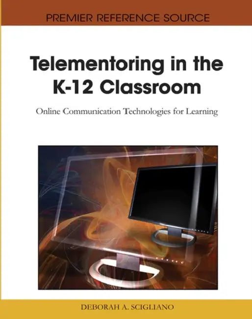 Telementoring in the K-12 Classroom: Online Communication Technologies for Learning by Deborah a. Scigliano