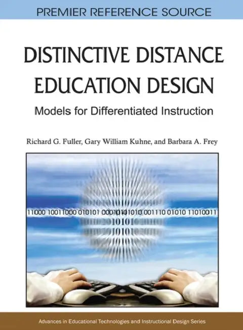 Distinctive Distance Education Design: Models for Differentiated Instruction by Richard G. Fuller, Gary William Kuhne, Barbara a. Frey