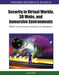 Security in Virtual Worlds, 3D Webs, and Immersive Environments: Models for Development, Interaction, and Management by Alan Rea