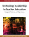 Technology Leadership in Teacher Education: Integrated Solutions and Experiences by Junko Yamamoto, Joanne Leight, Sally Winterton