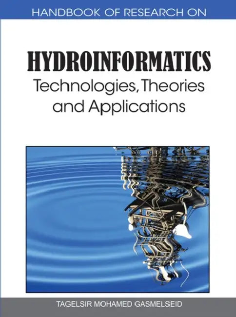 Handbook of Research on Hydroinformatics: Technologies, Theories and Applications by Tagelsir Mohamed Gasmelseid