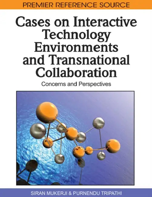 Cases on Interactive Technology Environments and Transnational Collaboration: Concerns and Perspectives by Siran Mukerji, Purnendu Tripathi