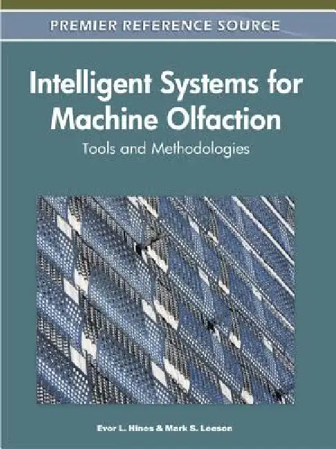Intelligent Systems for Machine Olfaction: Tools and Methodologies by Evor L. Hines, Mark S. Leeson