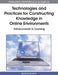 Technologies and Practices for Constructing Knowledge in Online Environments: Advancements in Learning by Bernhard Ertl