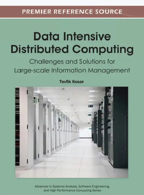 Data Intensive Distributed Computing: Challenges and Solutions for Large-scale Information Management by Tevfik Kosar