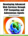 Developing Advanced Web Services through P2P Computing and Autonomous Agents: Trends and Innovations by Khaled Ragab, Tarek Helmy, Aboul Ella Hassanien