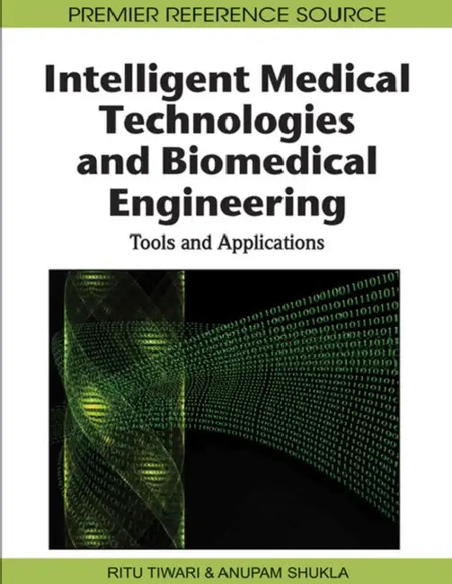 Intelligent Medical Technologies and Biomedical Engineering: Tools and Applications by Anupam Shukla, Ritu Tiwari
