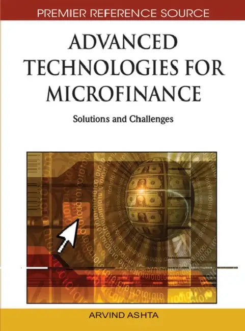 Advanced Technologies for Microfinance: Solutions and Challenges by Arvind Ashta