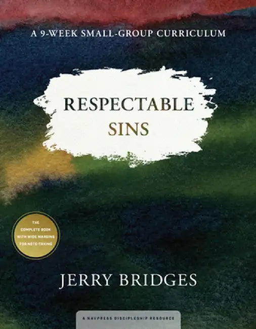 Respectable Sins Small-Group Curriculum: Confronting the Sins We Tolerate by Jerry Bridges