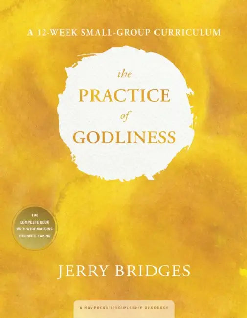 The Practice of Godliness: A 12-Week Small-Group Curriculum by Jerry Bridges