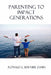 Parenting to Impact Generations by Ronald Bernier