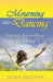 Mourning to Dancing: Saying Goodbye to Grief by Stan Dekoven