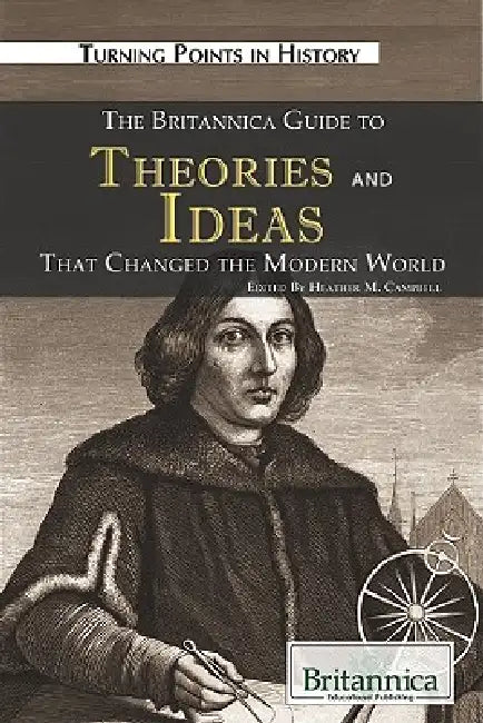 The Britannica Guide to Theories and Ideas That Changed the Modern World by Kathleen Kuiper