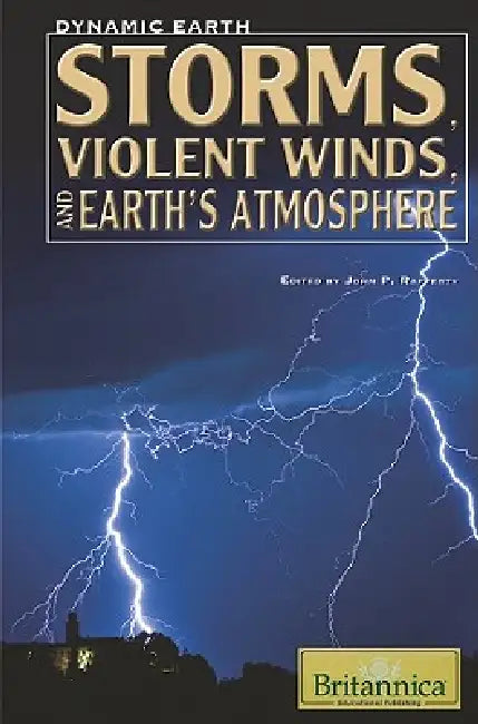 Storms, Violent Winds, and Earth's Atmosphere by John P. Rafferty