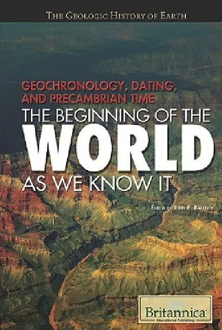 Geochronology, Dating, and Precambrian Time by John P. Rafferty