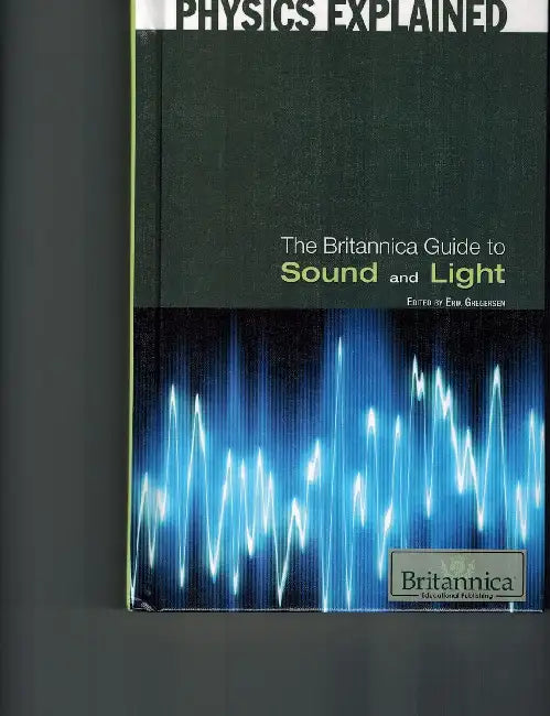 The Britannica Guide to Sound and Light by Erik Gregersen