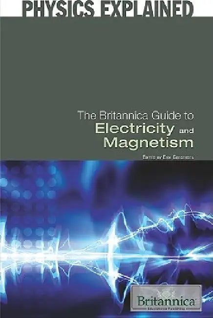 The Britannica Guide to Electricity and Magnetism by Erik Gregersen
