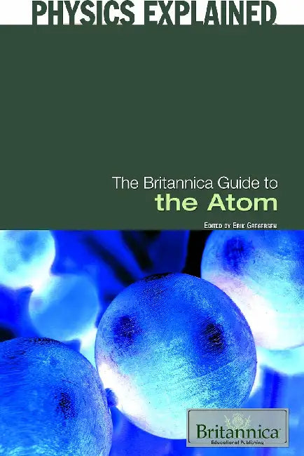 The Britannica Guide to the Atom by Erik Gregersen