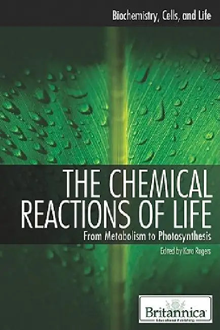 The Chemical Reactions of Life by Kara Rogers
