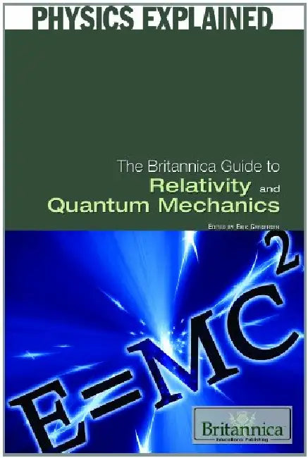 The Britannica Guide to Relativity and Quantum Mechanics by Erik Gregersen