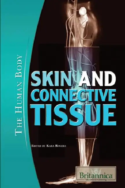 Skin And Connective Tissue (The Human Body) by Kara Rogers
