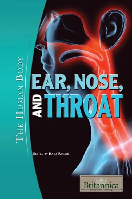 Ear Nose And Throat (The Human Body) by Kara Rogers