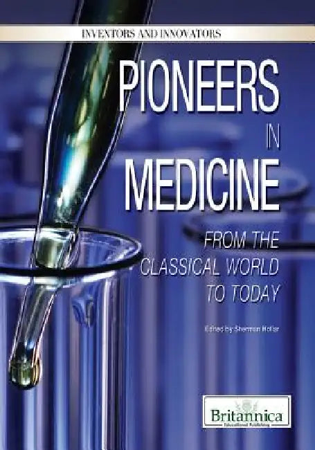 Pioneers in Medicine: From the Classical World to Today by Sherman Hollar