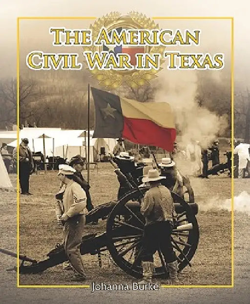 The American Civil War in Texas by Juliet Burke