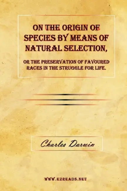 On the Origin of Species by Means of Natural Selection, or The Preservation of Favoured Races in the Struggle for Life. by Charles Darwin