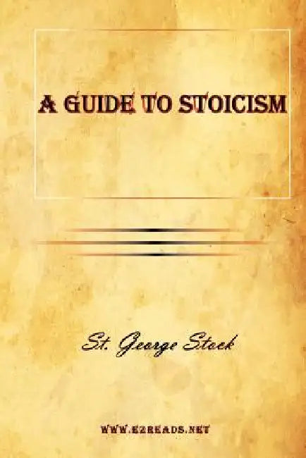 A Guide to Stoicism by George Stock