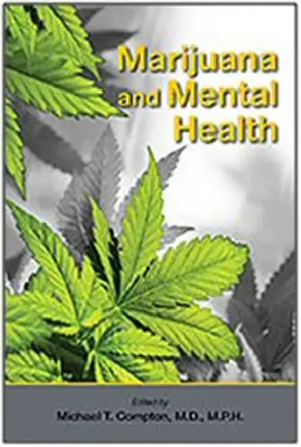Marijuana and Mental Health by Michael T. Compton