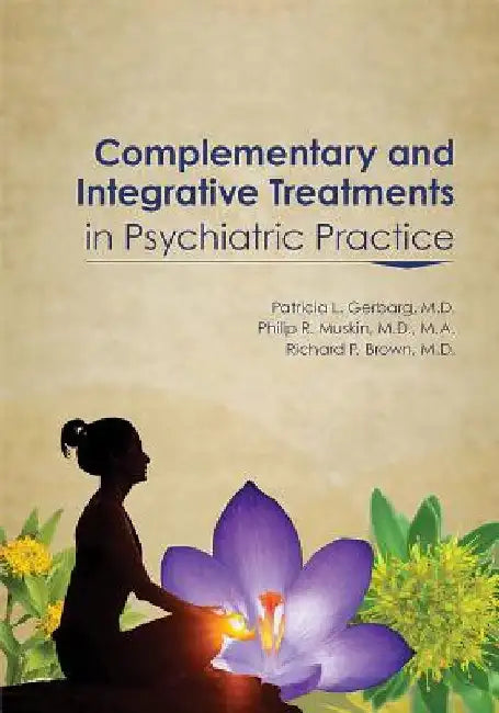Complementary and Integrative Treatments in Psychiatric Practice by Patricia L. Gerbarg