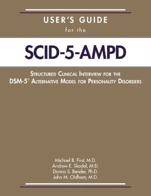 User's Guide for the Structured Clinical Interview for the Dsm-5(r) Alternative Model for Personality Disorders (Scid-5-Ampd) by Michael B. First