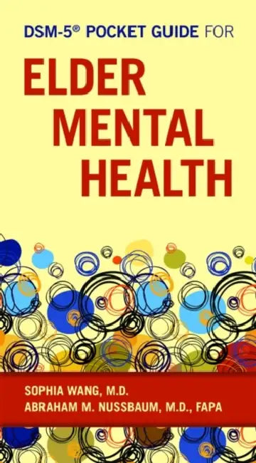 Dsm-5(r) Pocket Guide for Elder Mental Health by Sophia Wang, Abraham M. Nussbaum