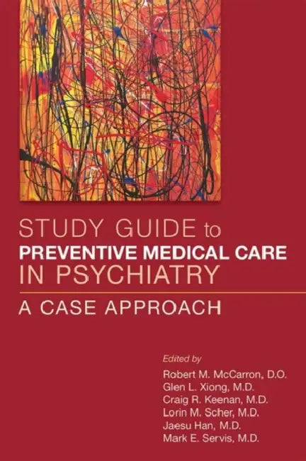 Study Guide to Preventive Medical Care in Psychiatry: A Case Approach by Robert M. McCarron, Glen L. Xiong, Craig R. Keenan