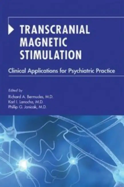 Transcranial Magnetic Stimulation: Clinical Applications for Psychiatric Practice by Richard A. Bermudes, Karl Lanocha, Philip G. Janicak