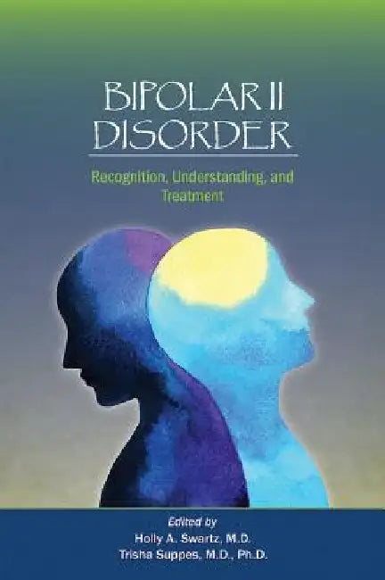 Bipolar II Disorder by Holly A. Swartz