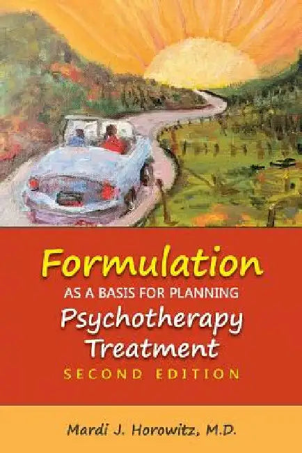 Formulation as a Basis for Planning Psychotherapy Treatment by Mardi J. Horowitz