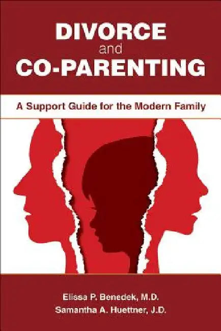 Divorce and Co-parenting: A Support Guide for the Modern Family by Elissa P. Benedek