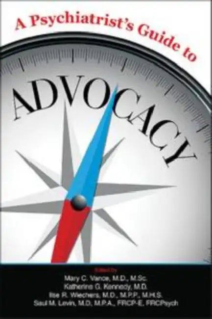 A Psychiatrist's Guide to Advocacy by Mary C. Vance, Katherine G. Kennedy, Ilse R. Wiechers