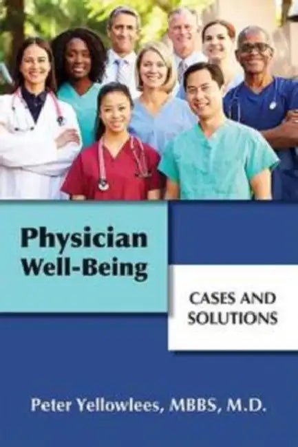 Physician Well-Being: Cases and Solutions by Peter Yellowlees