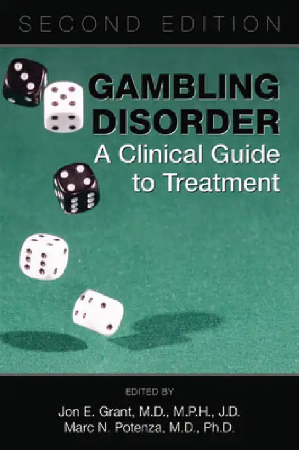 Gambling Disorder: A Clinical Guide to Treatment by Jon E. Grant