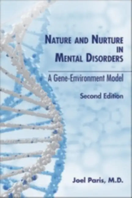 Nature and Nurture in Mental Disorders: A Gene-Environment Model by Joel Paris