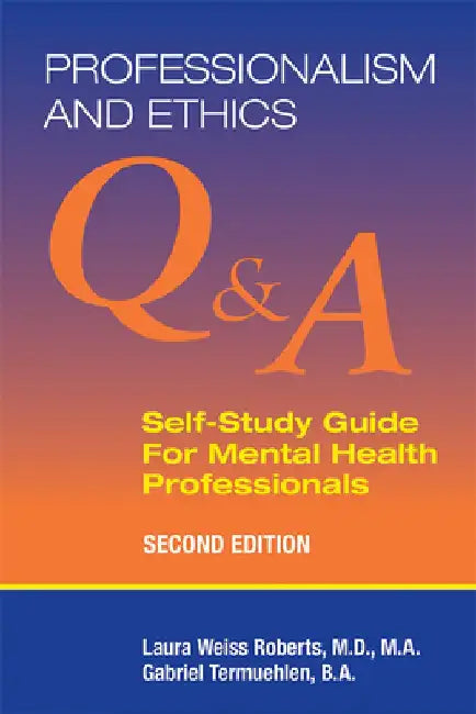 Professionalism and Ethics: Q & A Self-Study Guide for Mental Health Professionals by Laura Weiss Roberts