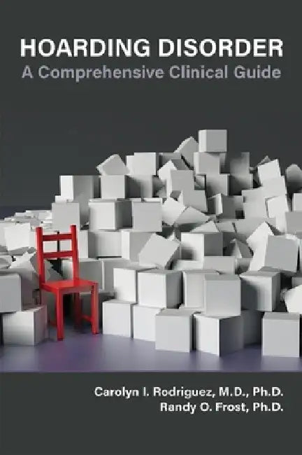 Hoarding Disorder: A Comprehensive Clinical Guide by Carolyn Rodriguez